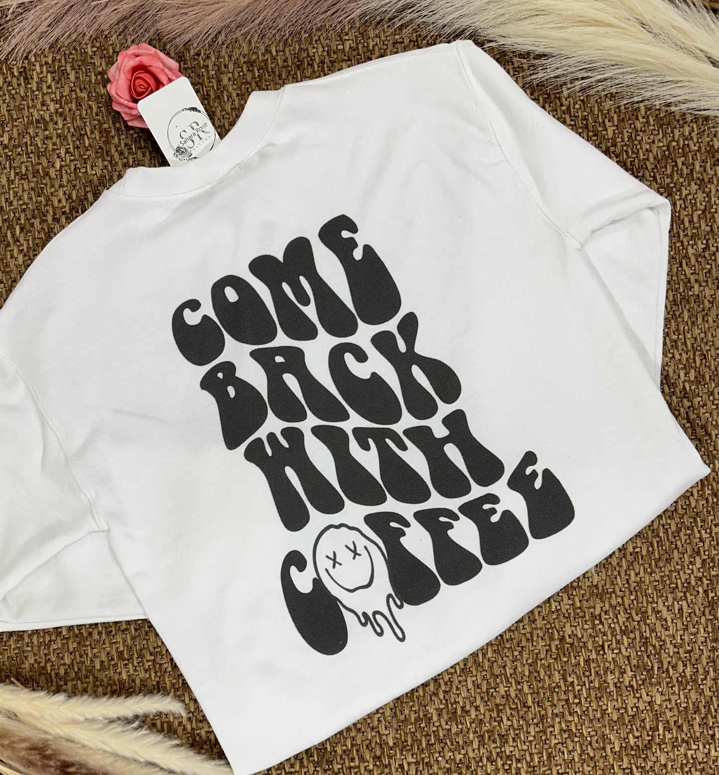 Come Back With Coffee Sweatshirt